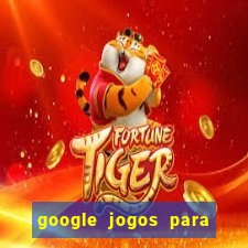 google jogos para ganhar dinheiro